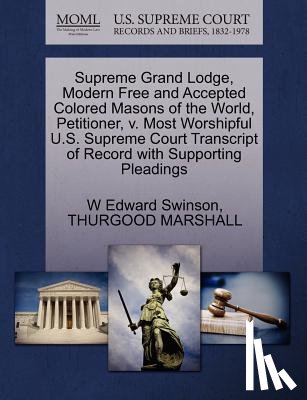 Swinson, W Edward, Marshall, Thurgood - Supreme Grand Lodge, Modern Free and Accepted Colored Masons of the World, Petitioner, V. Most Worshipful U.S. Supreme Court Transcript of Record with Supporting Pleadings