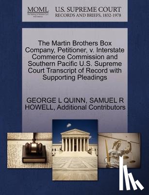 Quinn, George L, Howell, Samuel R, Additional Contributors - The Martin Brothers Box Company, Petitioner, V. Interstate Commerce Commission and Southern Pacific U.S. Supreme Court Transcript of Record with Supporting Pleadings