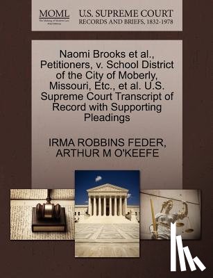 Feder, Irma Robbins, O'Keefe, Arthur M - Naomi Brooks et al., Petitioners, V. School District of the City of Moberly, Missouri, Etc., et al. U.S. Supreme Court Transcript of Record with Supporting Pleadings