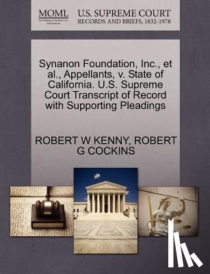 Kenny, Robert W, Cockins, Robert G - Synanon Foundation, Inc., et al., Appellants, V. State of California. U.S. Supreme Court Transcript of Record with Supporting Pleadings