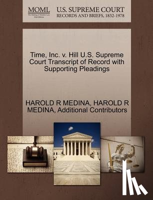 Medina, Harold R, Additional Contributors - Time, Inc. V. Hill U.S. Supreme Court Transcript of Record with Supporting Pleadings