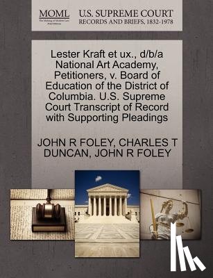 Duncan, Charles T, Foley, John R - Lester Kraft Et UX., D/B/A National Art Academy, Petitioners, V. Board of Education of the District of Columbia. U.S. Supreme Court Transcript of Record with Supporting Pleadings