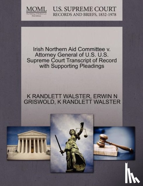 Griswold, Erwin N, Walster, K Randlett - Irish Northern Aid Committee V. Attorney General of U.S. U.S. Supreme Court Transcript of Record with Supporting Pleadings