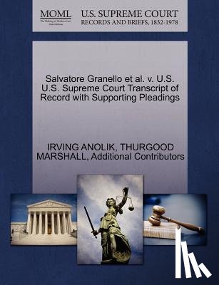 Anolik, Irving, Marshall, Thurgood, Additional Contributors - Salvatore Granello et al. V. U.S. U.S. Supreme Court Transcript of Record with Supporting Pleadings