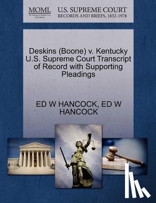 Hancock, Ed W - Deskins (Boone) V. Kentucky U.S. Supreme Court Transcript of Record with Supporting Pleadings