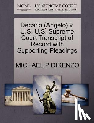 Direnzo, Michael P - DeCarlo (Angelo) V. U.S. U.S. Supreme Court Transcript of Record with Supporting Pleadings