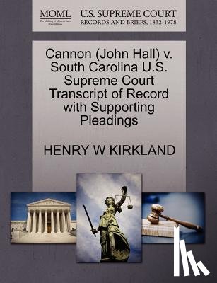 Kirkland, Henry W - Cannon (John Hall) V. South Carolina U.S. Supreme Court Transcript of Record with Supporting Pleadings