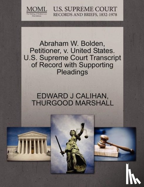 Calihan, Edward J, Marshall, Thurgood - Abraham W. Bolden, Petitioner, V. United States. U.S. Supreme Court Transcript of Record with Supporting Pleadings