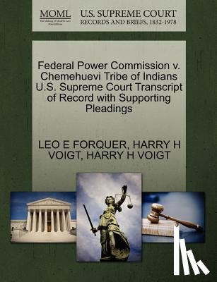 Forquer, Leo E, Voigt, Harry H - Federal Power Commission V. Chemehuevi Tribe of Indians U.S. Supreme Court Transcript of Record with Supporting Pleadings