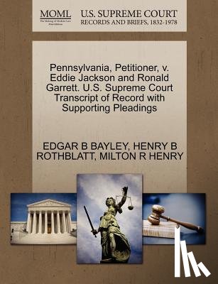 Bayley, Edgar B, Rothblatt, Henry B, Henry, Milton R - Pennsylvania, Petitioner, V. Eddie Jackson and Ronald Garrett. U.S. Supreme Court Transcript of Record with Supporting Pleadings