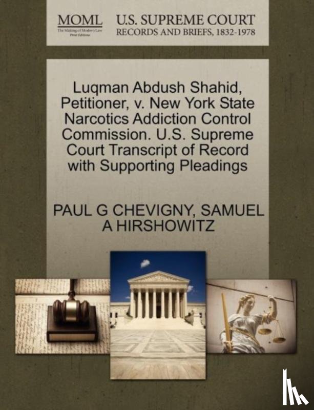 Chevigny, Paul G, Hirshowitz, Samuel A - Luqman Abdush Shahid, Petitioner, V. New York State Narcotics Addiction Control Commission. U.S. Supreme Court Transcript of Record with Supporting Pleadings