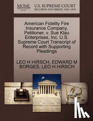 Borges, Edward M, Hirsch, Leo H - American Fidelity Fire Insurance Company, Petitioner, V. Sue Klau Enterprises, Inc. U.S. Supreme Court Transcript of Record with Supporting Pleadings