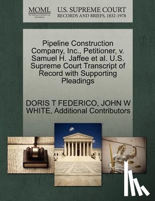 Federico, Doris T, White, John W, Additional Contributors - Pipeline Construction Company, Inc., Petitioner, V. Samuel H. Jaffee et al. U.S. Supreme Court Transcript of Record with Supporting Pleadings