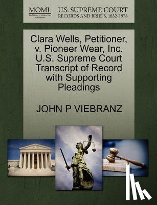 Viebranz, John P - Clara Wells, Petitioner, V. Pioneer Wear, Inc. U.S. Supreme Court Transcript of Record with Supporting Pleadings