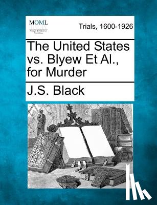 Black, J. S. - The United States vs. Blyew Et Al., for Murder