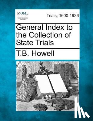 Howell, Thomas Bayly - General Index to the Collection of State Trials