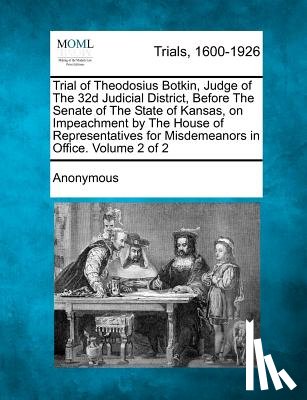 Anonymous - Trial of Theodosius Botkin, Judge of The 32d Judicial District, Before The Senate of The State of Kansas, on Impeachment by The House of Representativ
