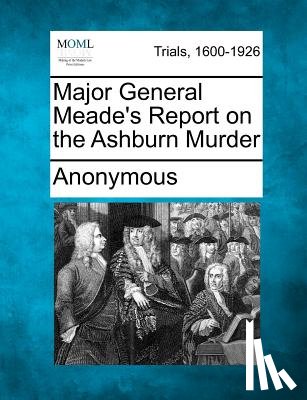 Anonymous - Major General Meade's Report on the Ashburn Murder