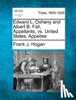 Hogan, Frank J. - Edward L. Doheny and Albert B. Fall, Appellants, vs. United States, Appellee