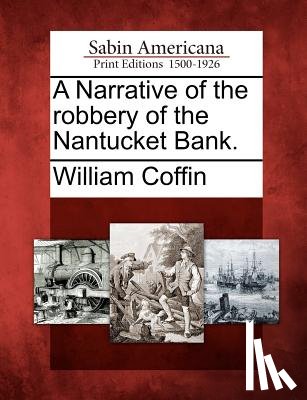 Coffin, William - A Narrative of the Robbery of the Nantucket Bank.