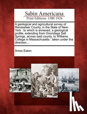 Eaton, Amos - A Geological and Agricultural Survey of Rensselaer County, in the State of New-York: To Which Is Annexed, a Geological Profile, Extending from Onondag