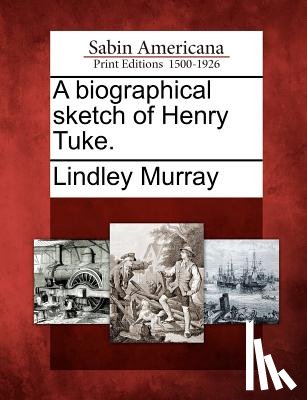 Murray, Lindley - A Biographical Sketch of Henry Tuke.