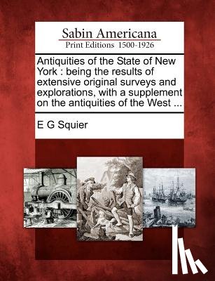 Squier, Ephraim George - Antiquities of the State of New York: Being the Results of Extensive Original Surveys and Explorations, with a Supplement on the Antiquities of the We