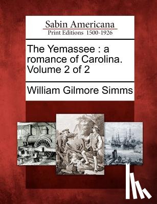 Simms, William Gilmore - The Yemassee: A Romance of Carolina. Volume 2 of 2