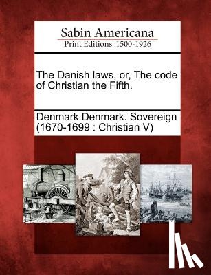 Denmark Denmark Sovereign (1670-1699 - The Danish Laws, Or, the Code of Christian the Fifth.