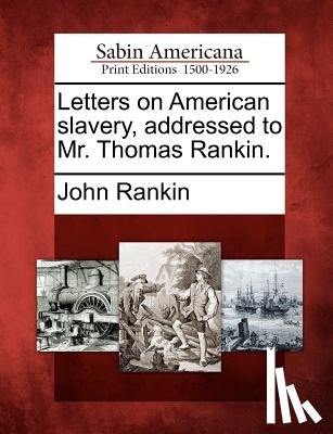 Rankin, John - Letters on American Slavery, Addressed to Mr. Thomas Rankin.