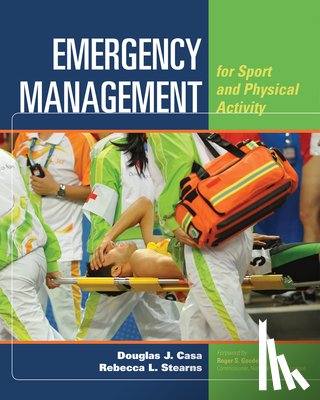 Casa, Douglas J., Stearns, Rebecca L. - Emergency Management For Sport And Physical Activity