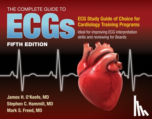 O'Keefe Jr., James H., Hammill, Stephen C., Freed, Mark S. - The Complete Guide to ECGs: A Comprehensive Study Guide to Improve ECG Interpretation Skills