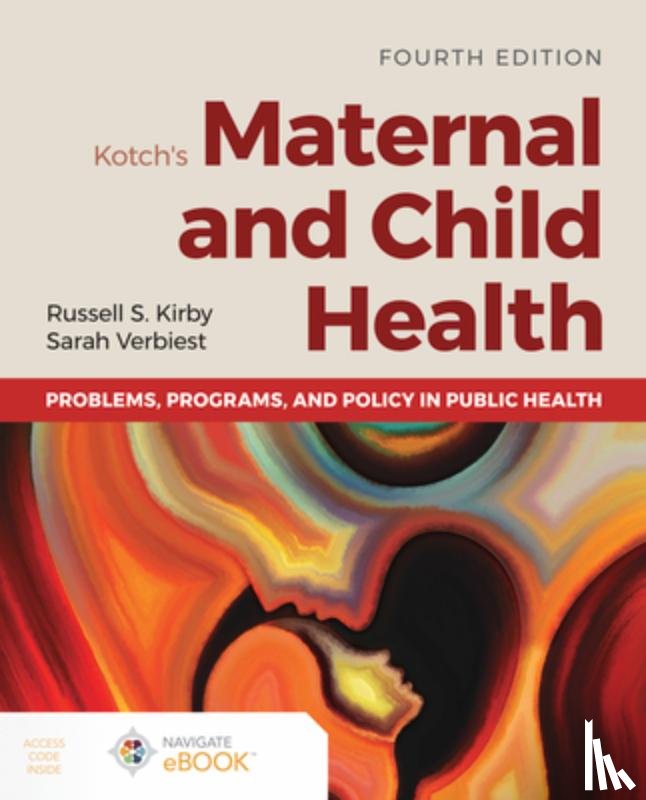 Kirby, Russell S., Verbiest, Sarah - Kotch's Maternal and Child Health: Problems, Programs, and Policy in Public Health