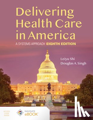 Shi, Leiyu, Singh, Douglas A. - Delivering Health Care in America: A Systems Approach