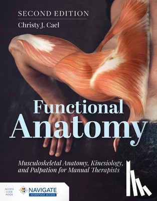 Cael, Christy - Functional Anatomy: Musculoskeletal Anatomy, Kinesiology, and Palpation for Manual Therapists with Navigate Advantage Access