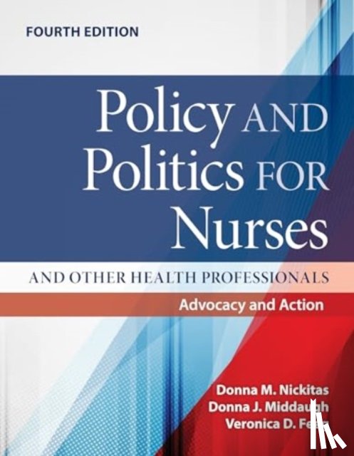 Nickitas, Donna M., Middaugh, Donna J., Feeg, Veronica - Policy and Politics for Nurses and Other Health Professionals: Advocacy and Action