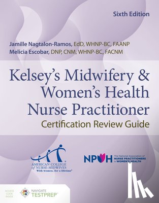 Nagtalon-Ramos, Jamille, Escobar, Melicia - Kelsey's Midwifery & Women's Health Nurse Practitioner Certification Review Guide