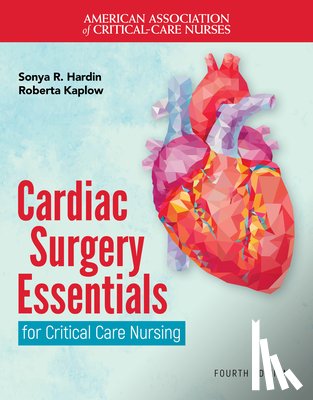 Hardin, Sonya R., Kaplow, Roberta - Cardiac Surgery Essentials for Critical Care Nursing