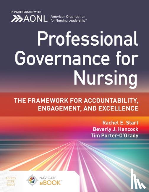 Start, Rachel E., Hancock, Beverly J., Porter-O'Grady, Tim - Professional Governance for Nursing: the Framework for Accountability, Engagement, and Excellence