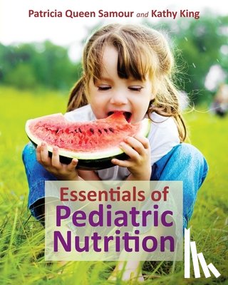Samour, Patricia Queen, King, Kathy - Essentials of Pediatric Nutrition