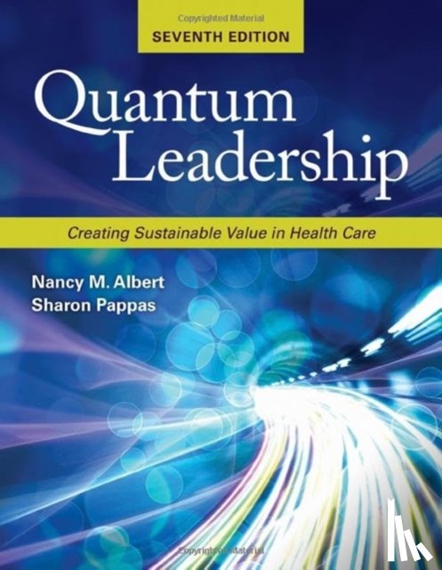 Albert, Nancy M., Pappas, Sharon - Quantum Leadership: Creating Sustainable Value in Health Care