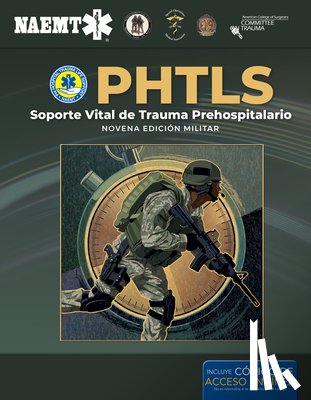 National Association of Emergency Medical Technicians (NAEMT) - PHTLS: Soporte Vital De Trauma Prehospitalario, Novena Edicion Militar