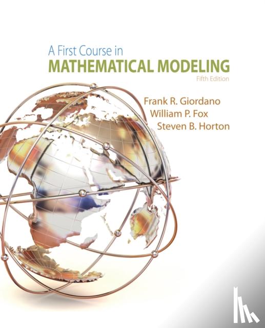 William P. (United States Military Academy) Fox, Frank (Naval Postgraduate School) Giordano, Steven (US Military Academy) Horton - A First Course in Mathematical Modeling