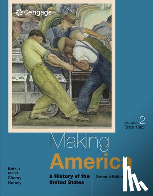 Berkin, Carol (Baruch College, Miller, Christopher (The University of Texas, Cherny, Robert (San Francisco State University), Gormly, James (Washington and Jefferson College) - Making America