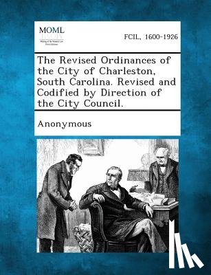 Anonymous - The Revised Ordinances of the City of Charleston, South Carolina. Revised and Codified by Direction of the City Council.