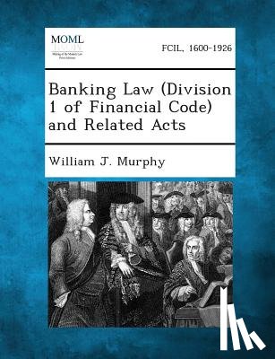 Murphy, William J. - Banking Law (Division 1 of Financial Code) and Related Acts