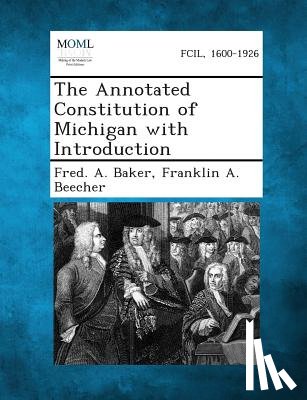 Baker, Fred A. - The Annotated Constitution of Michigan with Introduction