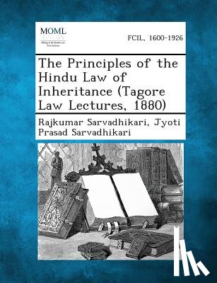 Sarvadhikari, Rajkumar - The Principles of the Hindu Law of Inheritance (Tagore Law Lectures, 1880)