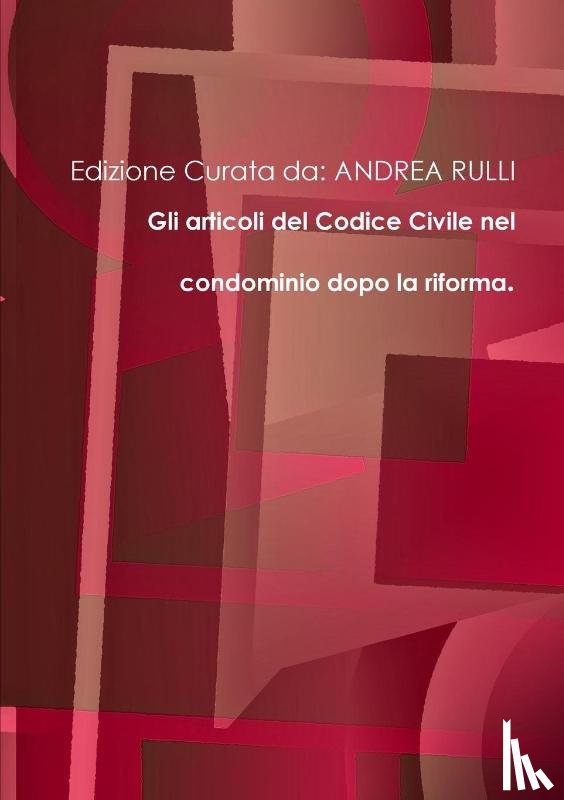 Andrea Rulli, Edizione Curata Da - Gli articoli del Codice Civile nel condominio nel condominio dopo la riforma