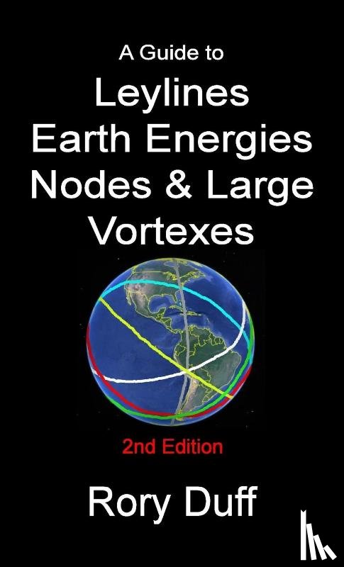 Duff, Rory - A guide to Leylines, Earth Energy lines, Nodes & Large Vortexes